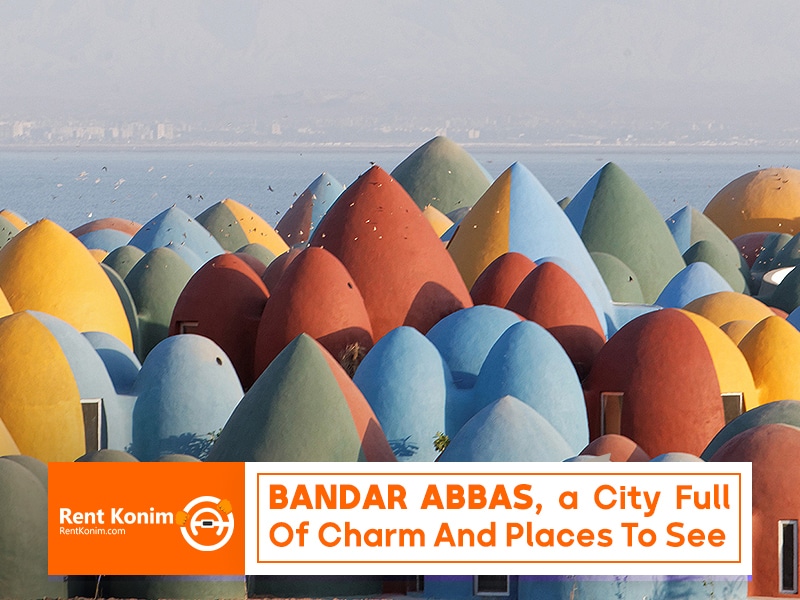 Bandar Abbas, a city full of charm and places to see